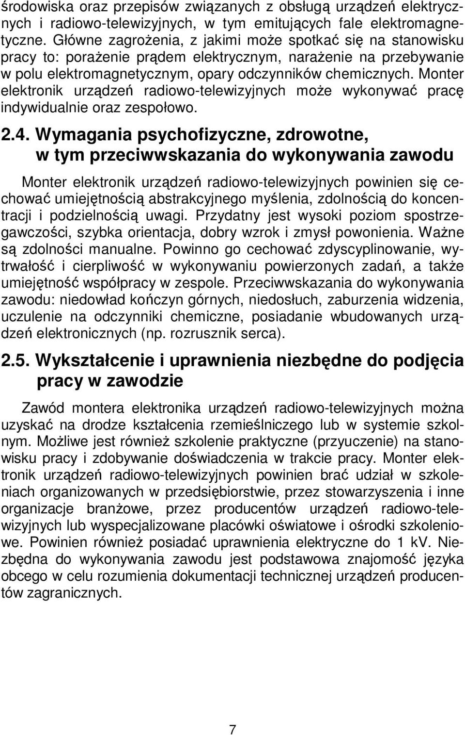 Monter elektronik urządzeń radiowo-telewizyjnych może wykonywać pracę indywidualnie oraz zespołowo. 2.4.