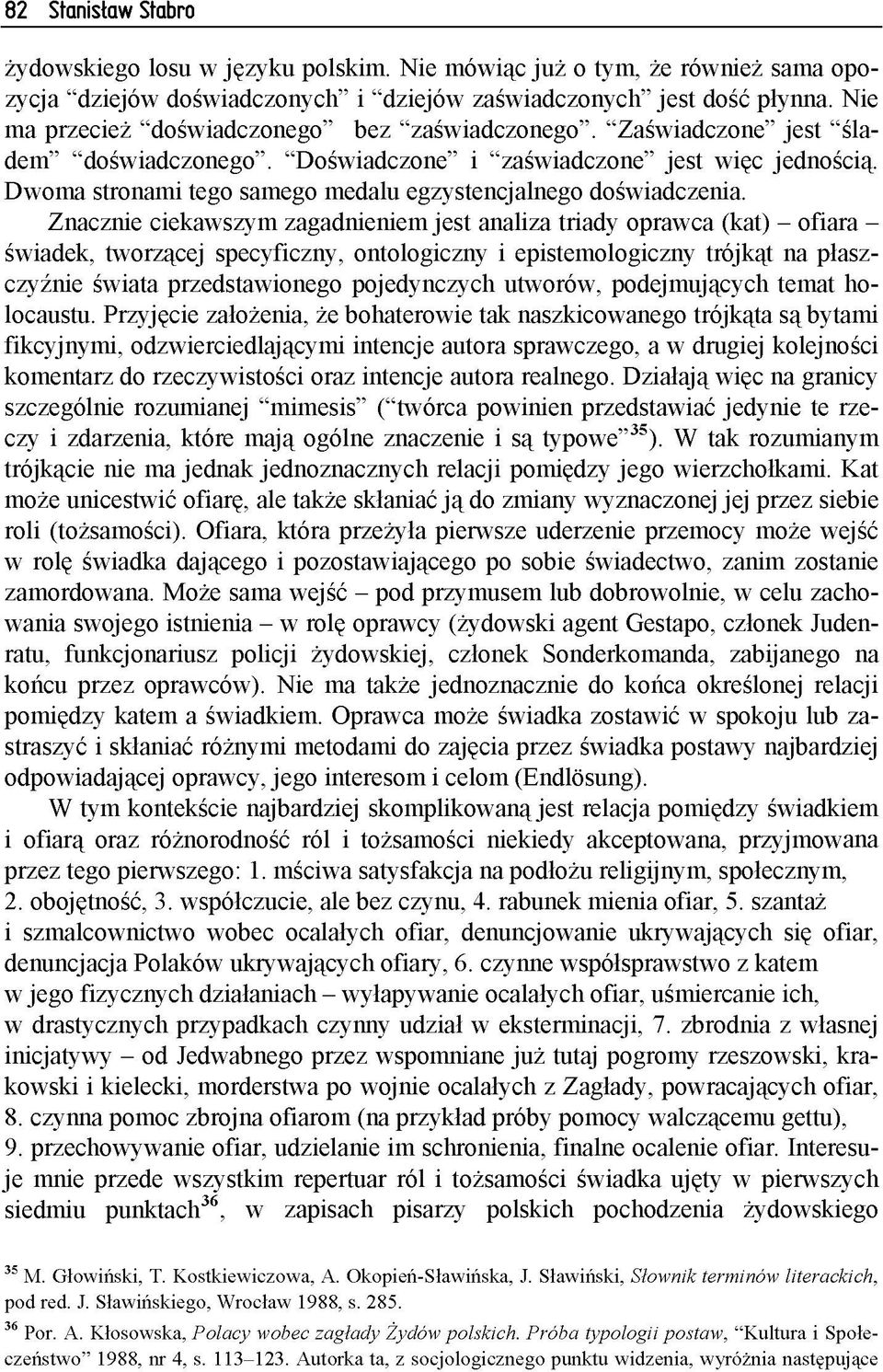 N ie m a p rz e c ie ż d o św ia d c z o n e g o b e z z a ś w ia d c z o n e g o. Z a ś w ia d c z o n e je s t śla d e m d o św ia d c z o n e g o.