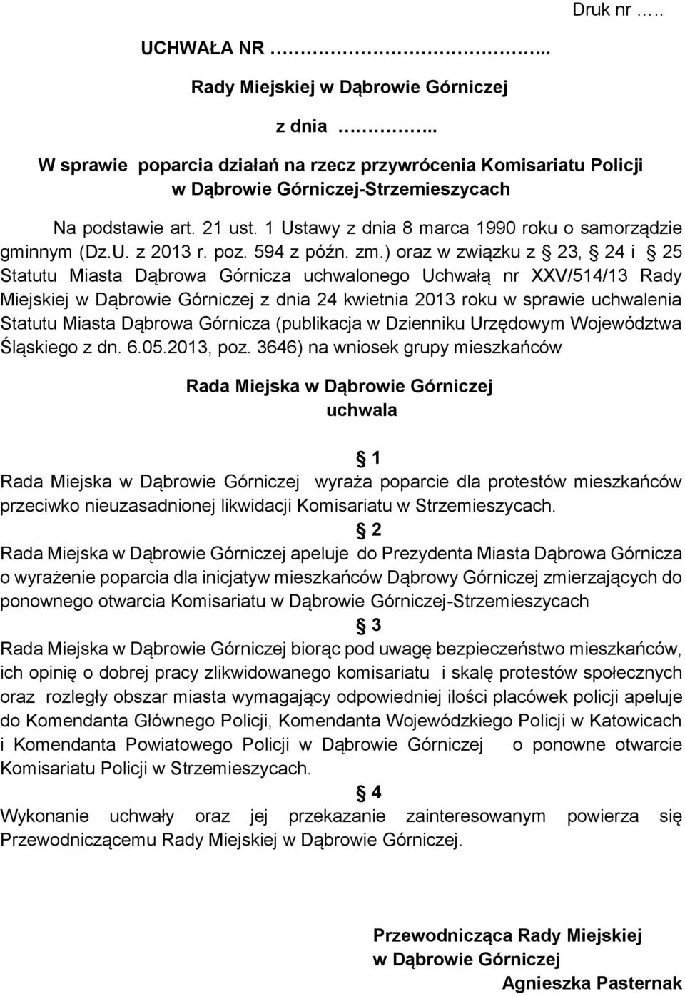 ) oraz w związku z, 4 i 5 Statutu Miasta Dąbrowa Górnicza uchwalonego Uchwałą nr XXV/514/1 Rady Miejskiej w Dąbrowie Górniczej z dnia 4 kwietnia roku w sprawie uchwalenia Statutu Miasta Dąbrowa