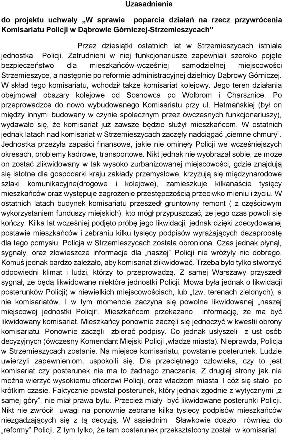 Zatrudnieni w niej funkcjonariusze zapewniali szeroko pojęte bezpieczeństwo dla mieszkańców-wcześniej samodzielnej miejscowości Strzemieszyce, a następnie po reformie administracyjnej dzielnicy