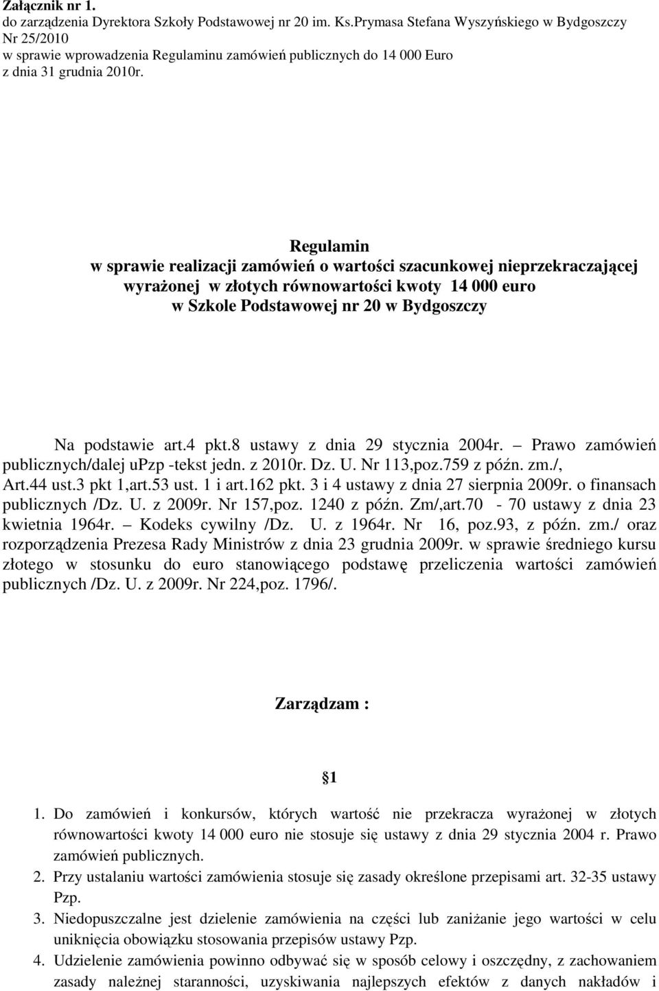 Regulamin w sprawie realizacji zamówień o wartości szacunkowej nieprzekraczającej wyrażonej w złotych równowartości kwoty 14 000 euro w Szkole Podstawowej nr 20 w Bydgoszczy Na podstawie art.4 pkt.