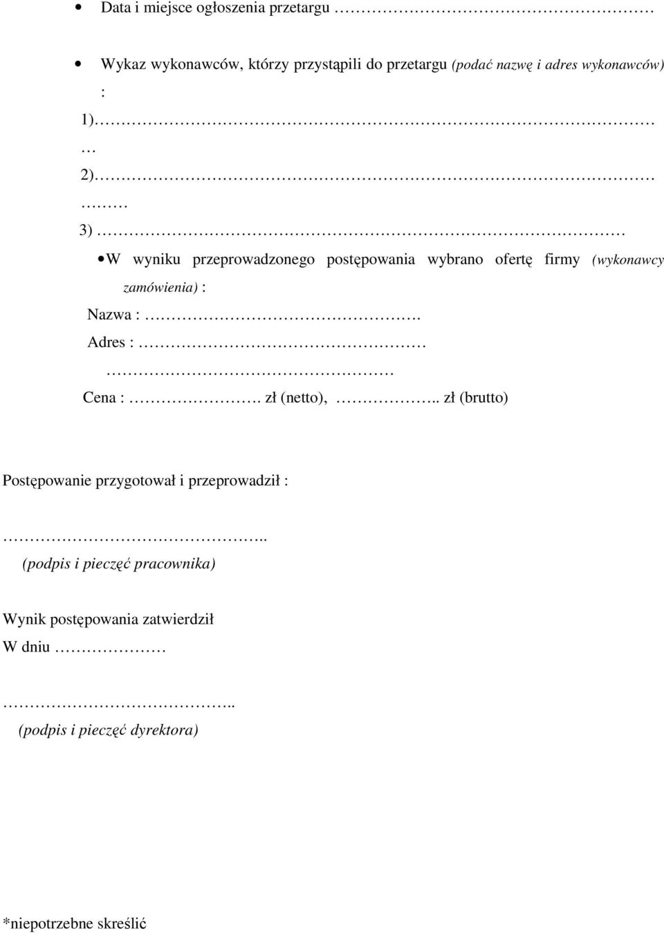 Nazwa :. Adres : Cena :. zł (netto),.. zł (brutto) Postępowanie przygotował i przeprowadził :.