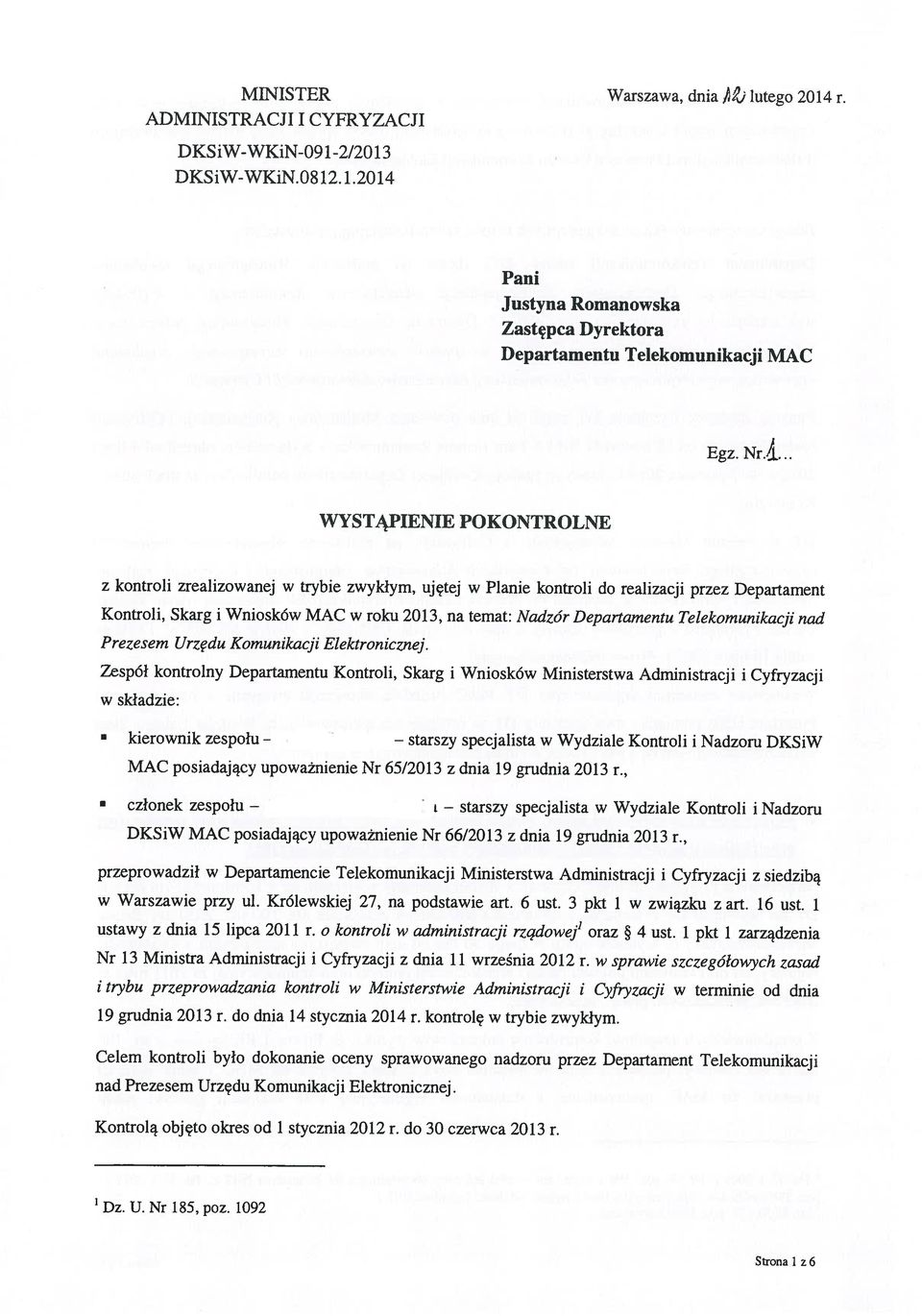 Celem kontroli było dokonanie oceny sprawowanego nadzoru przez Departament Telekomunikacji nad Prezesem Urzędu Komunikacji Elektronicznej. 19 grudnia 2013 r. do dnia 14 stycznia 2014 r.