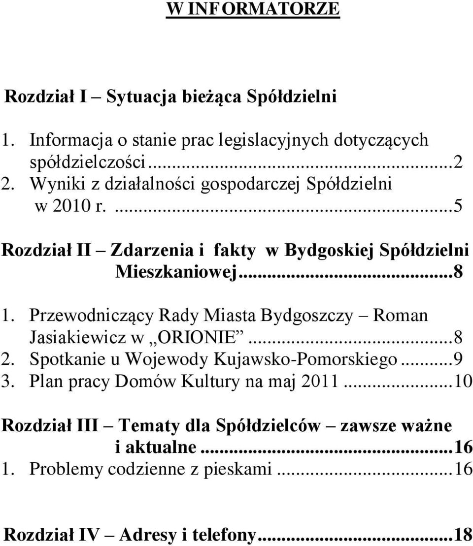 Przewodniczący Rady Miasta Bydgoszczy Roman Jasiakiewicz w ORIONIE... 8 2. Spotkanie u Wojewody Kujawsko-Pomorskiego... 9 3.