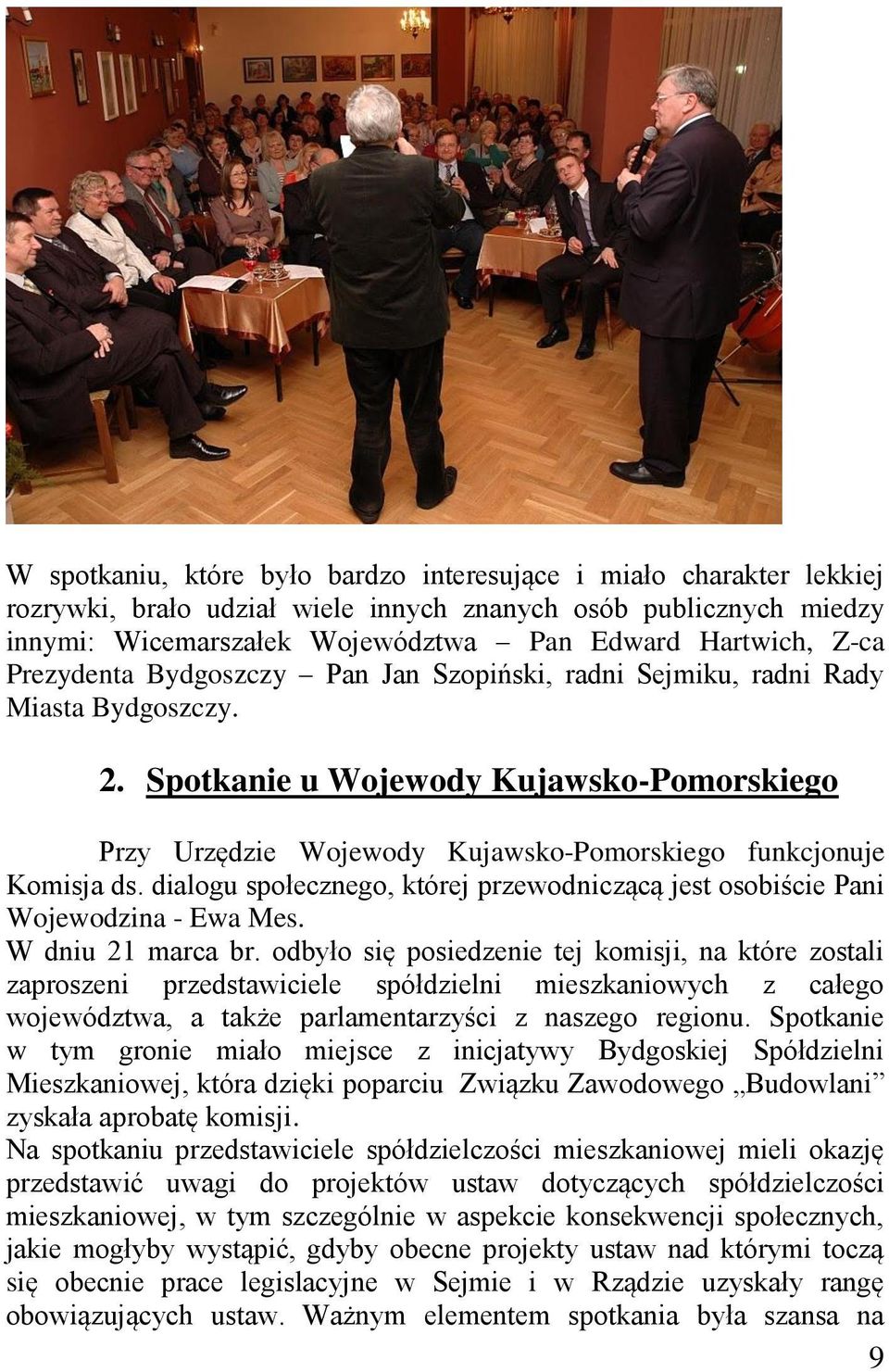 dialogu społecznego, której przewodniczącą jest osobiście Pani Wojewodzina - Ewa Mes. W dniu 21 marca br.