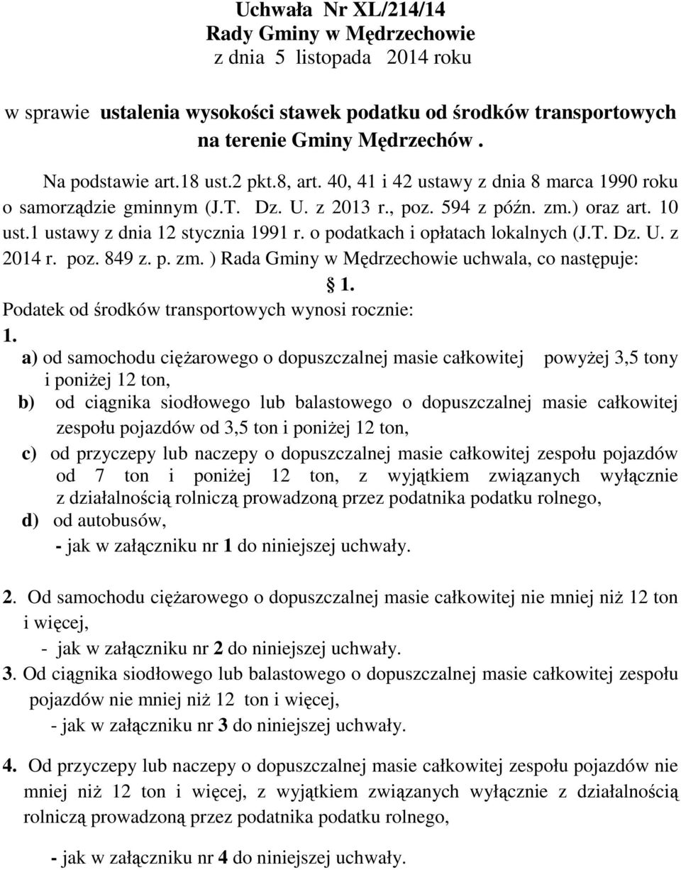 o podatkach i opłatach lokalnych (J.T. Dz. U. z 2014 r. poz. 849 z. p. zm. ) Rada Gminy w Mędrzechowie uchwala, co następuje: 1. Podatek od środków transportowych wyn rocznie: 1.