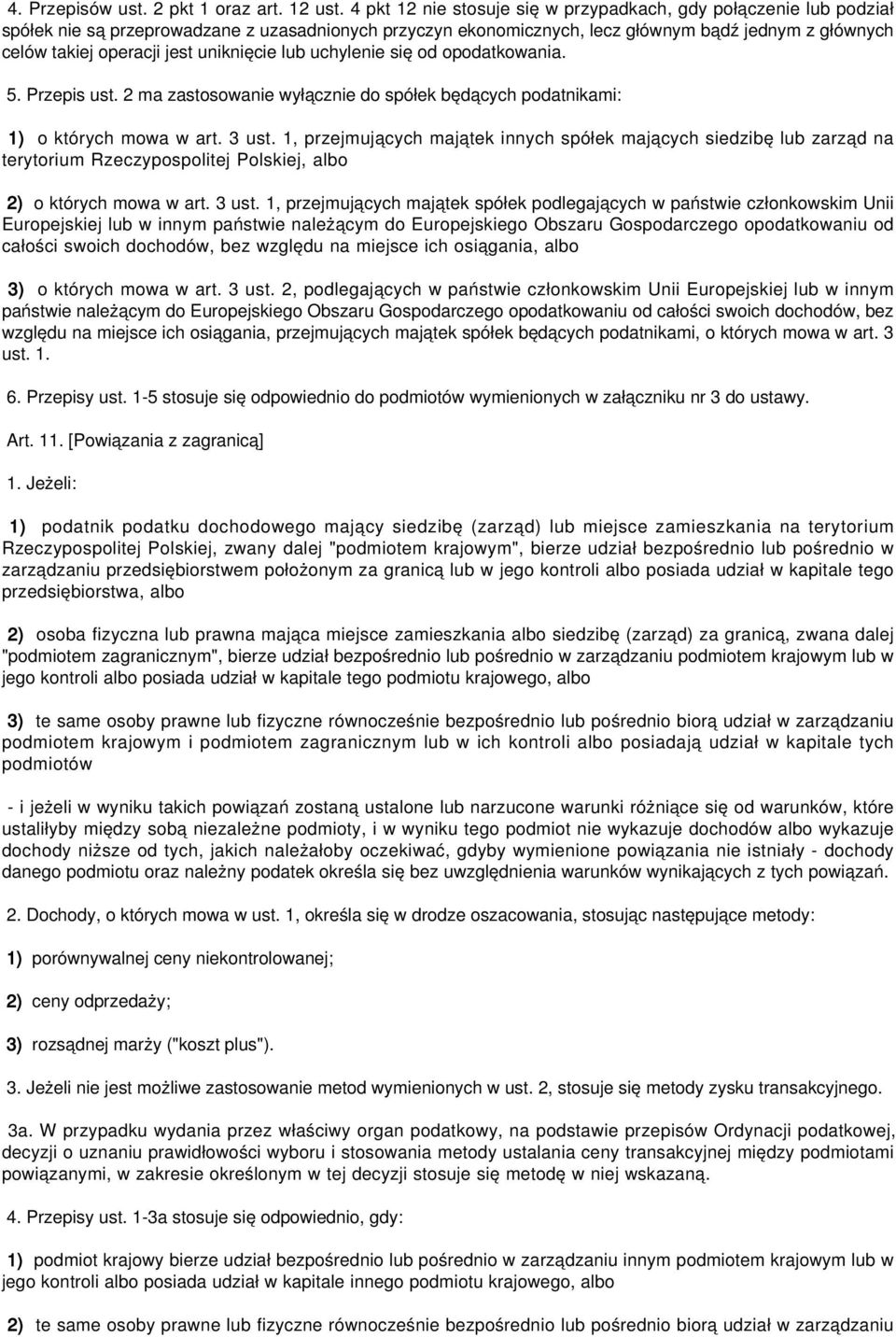 uniknięcie lub uchylenie się od opodatkowania. 5. Przepis ust. 2 ma zastosowanie wyłącznie do spółek będących podatnikami: 1) o których mowa w art. 3 ust.