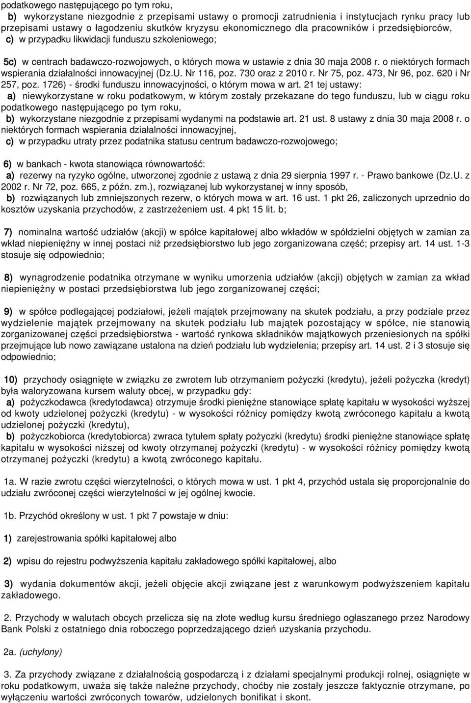 o niektórych formach wspierania działalności innowacyjnej (Dz.U. Nr 116, poz. 730 oraz z 2010 r. Nr 75, poz. 473, Nr 96, poz. 620 i Nr 257, poz.