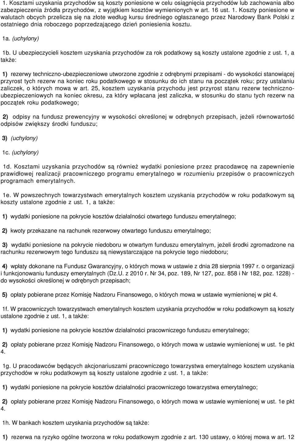 1a. (uchylony) 1b. U ubezpieczycieli kosztem uzyskania przychodów za rok podatkowy są koszty ustalone zgodnie z ust.