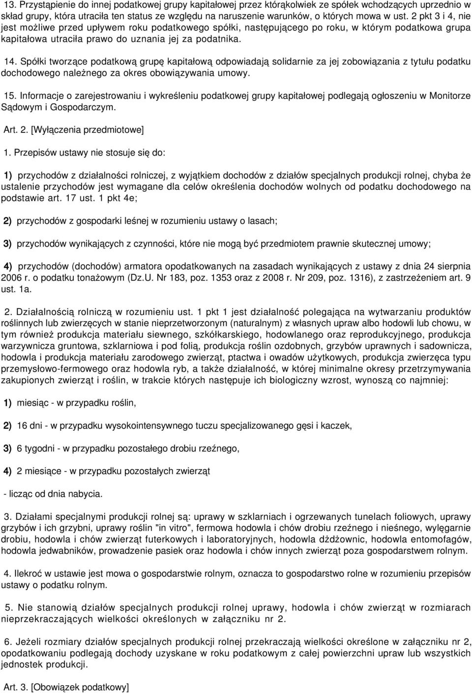 Spółki tworzące podatkową grupę kapitałową odpowiadają solidarnie za jej zobowiązania z tytułu podatku dochodowego należnego za okres obowiązywania umowy. 15.