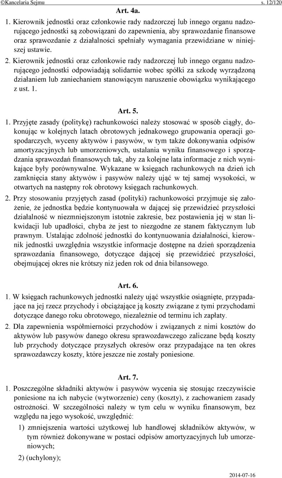 Kierownik jednostki oraz członkowie rady nadzorczej lub innego organu nadzorującego jednostki są zobowiązani do zapewnienia, aby sprawozdanie finansowe oraz sprawozdanie z działalności spełniały