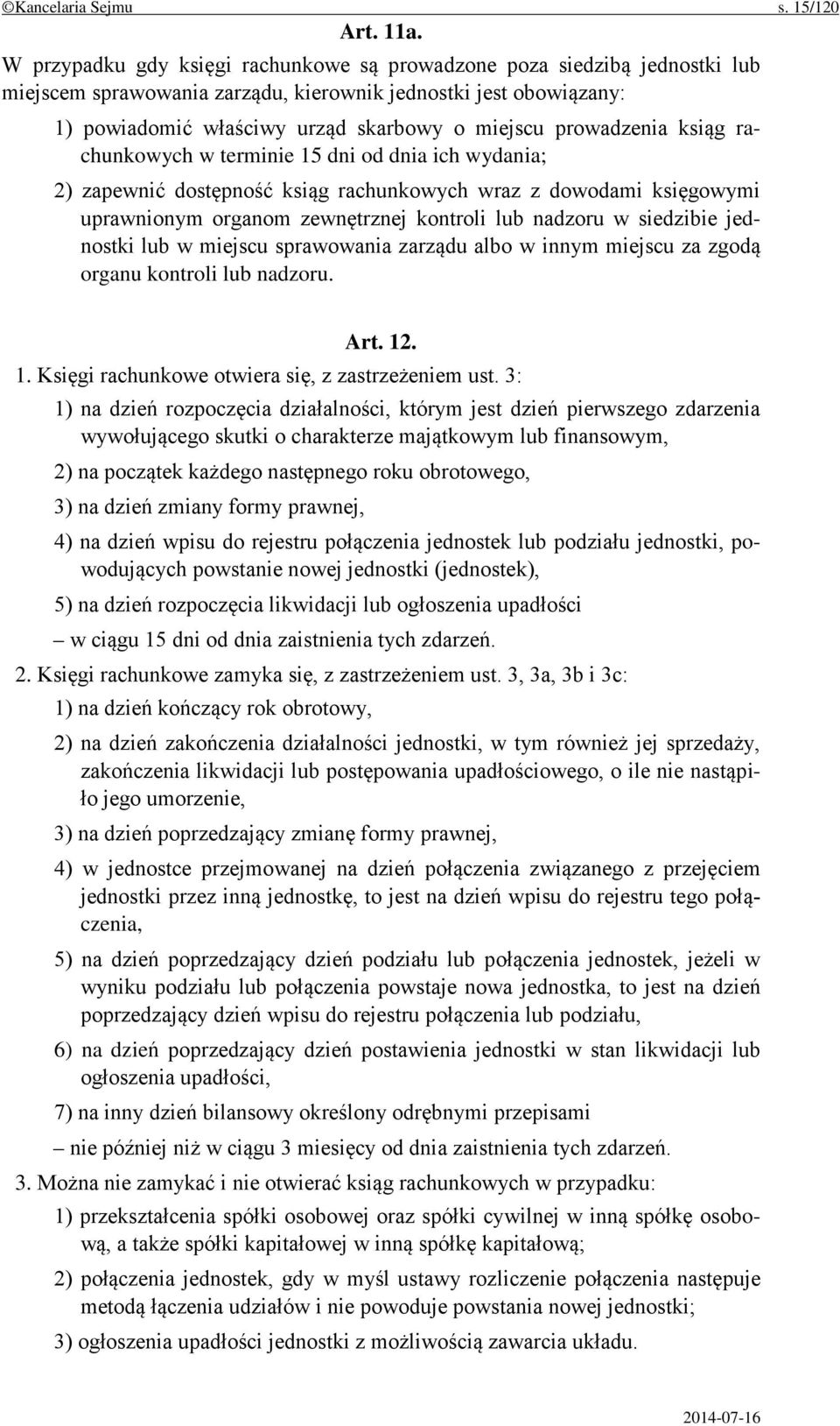 prowadzenia ksiąg rachunkowych w terminie 15 dni od dnia ich wydania; 2) zapewnić dostępność ksiąg rachunkowych wraz z dowodami księgowymi uprawnionym organom zewnętrznej kontroli lub nadzoru w