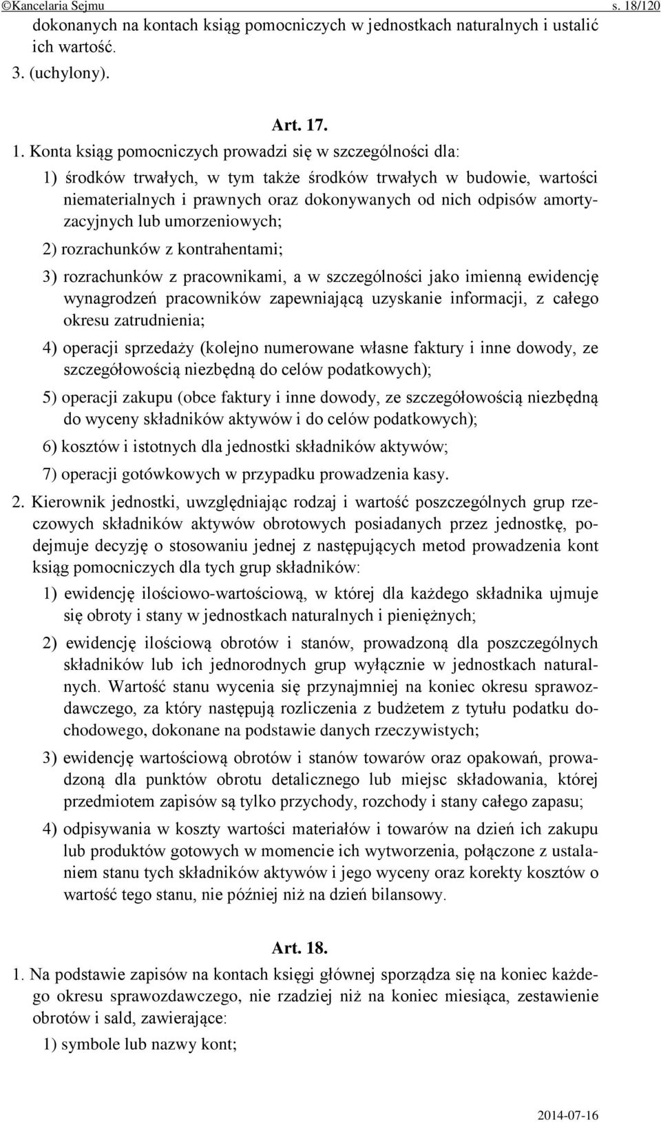 . 1. Konta ksiąg pomocniczych prowadzi się w szczególności dla: 1) środków trwałych, w tym także środków trwałych w budowie, wartości niematerialnych i prawnych oraz dokonywanych od nich odpisów