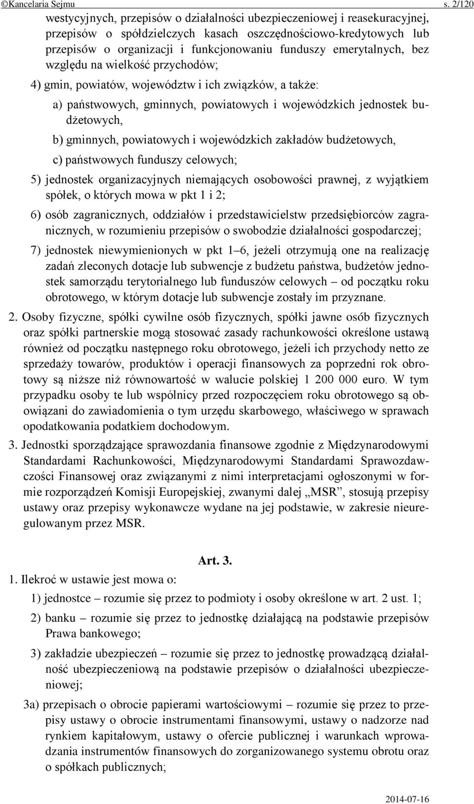 emerytalnych, bez względu na wielkość przychodów; 4) gmin, powiatów, województw i ich związków, a także: a) państwowych, gminnych, powiatowych i wojewódzkich jednostek budżetowych, b) gminnych,