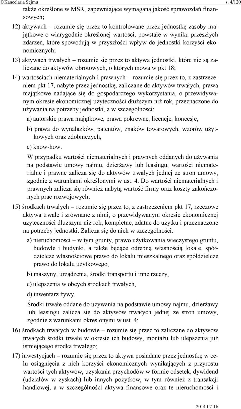 powstałe w wyniku przeszłych zdarzeń, które spowodują w przyszłości wpływ do jednostki korzyści ekonomicznych; 13) aktywach trwałych rozumie się przez to aktywa jednostki, które nie są zaliczane do