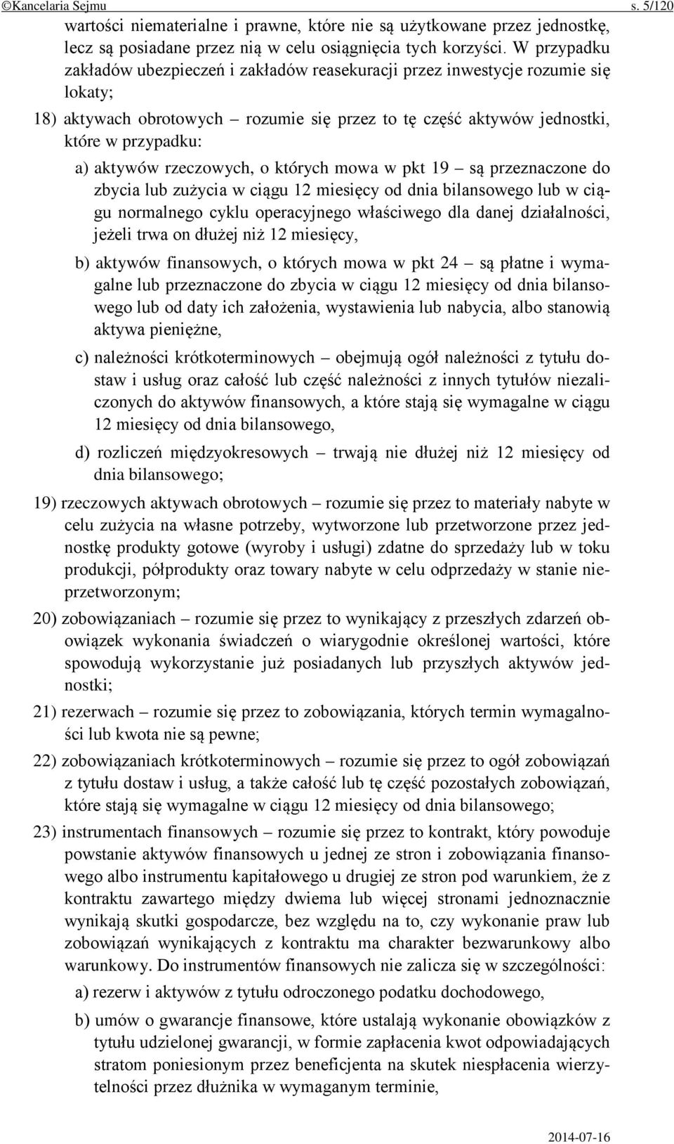 rzeczowych, o których mowa w pkt 19 są przeznaczone do zbycia lub zużycia w ciągu 12 miesięcy od dnia bilansowego lub w ciągu normalnego cyklu operacyjnego właściwego dla danej działalności, jeżeli