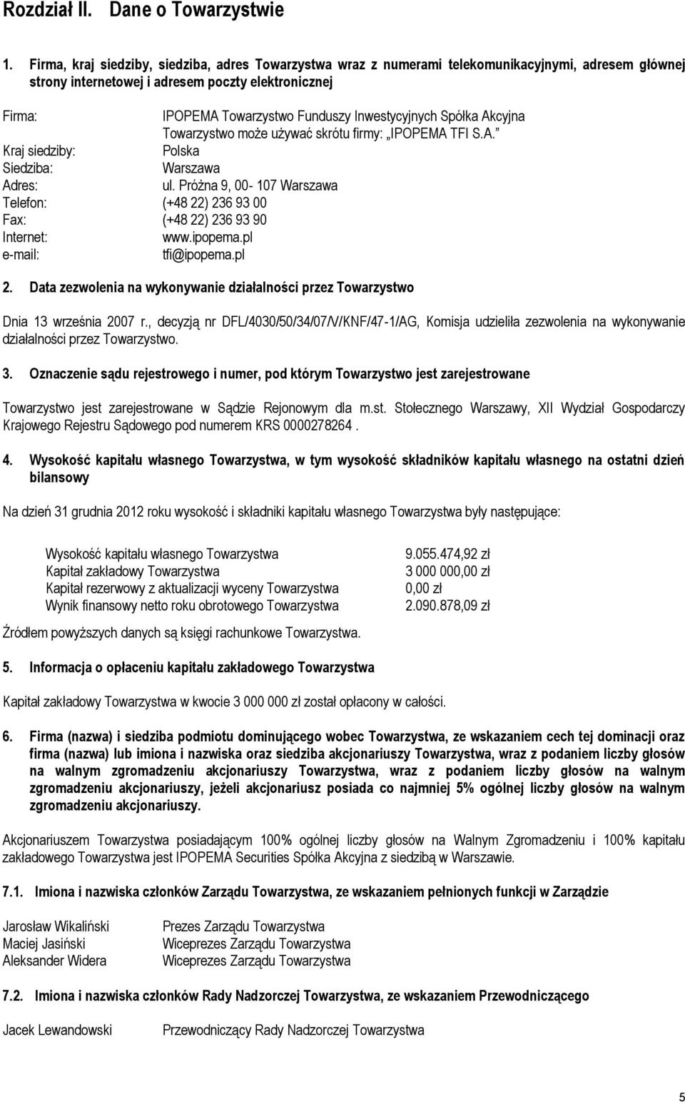 Inwestycyjnych Spółka Akcyjna Towarzystwo może używać skrótu firmy: IPOPEMA TFI S.A. Kraj siedziby: Polska Siedziba: Warszawa Adres: ul.