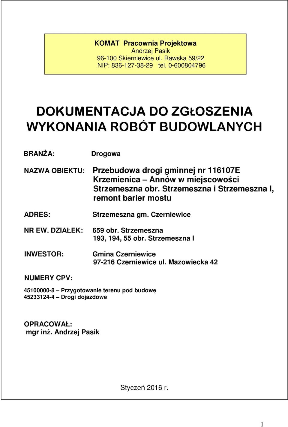 DZIAŁEK: INWESTOR: Drogowa Przebudowa drogi gminnej nr 116107E Krzemienica Annów w miejscowości Strzemeszna obr.