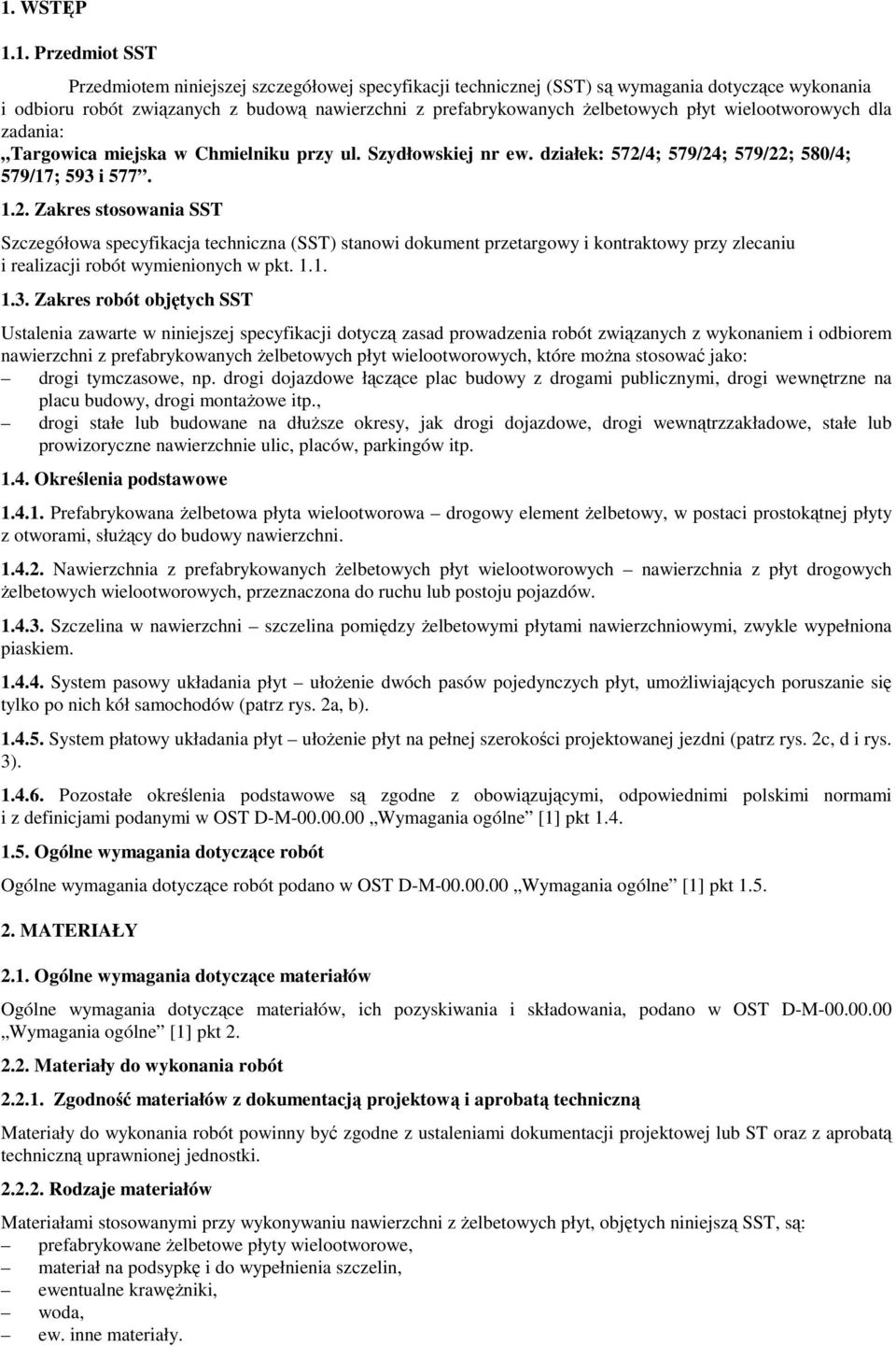 4; 579/24; 579/22; 580/4; 579/17; 593 i 577. 1.2. Zakres stosowania SST Szczegółowa specyfikacja techniczna (SST) stanowi dokument przetargowy i kontraktowy przy zlecaniu i realizacji robót wymienionych w pkt.