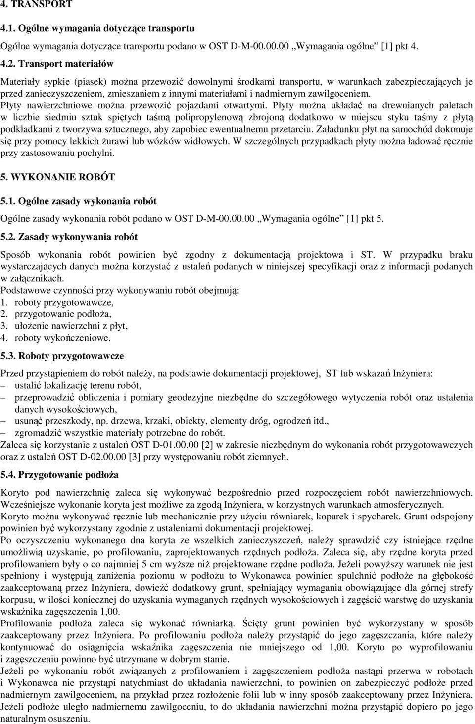 zawilgoceniem. Płyty nawierzchniowe można przewozić pojazdami otwartymi.