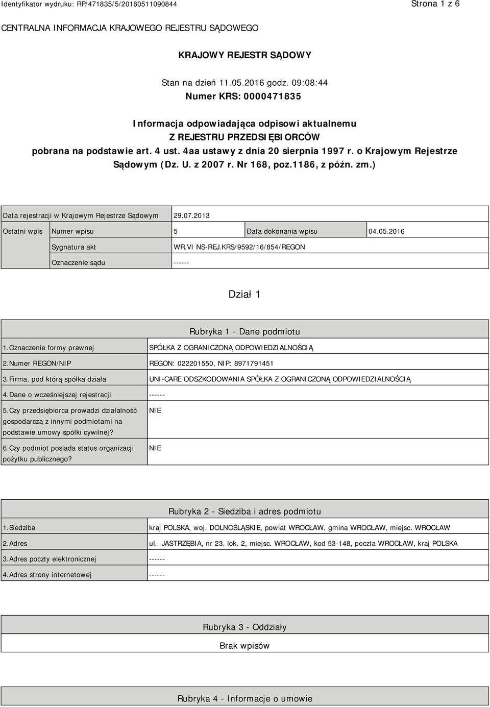 o Krajowym Rejestrze Sądowym (Dz. U. z 2007 r. Nr 168, poz.1186, z późn. zm.) Data rejestracji w Krajowym Rejestrze Sądowym 29.07.2013 Ostatni wpis Numer wpisu 5 Data dokonania wpisu 04.05.