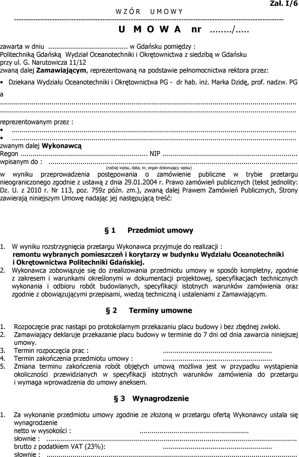 I/6 Dziekana Wydziału Oceanotechniki i Okrętownictwa PG - dr hab. inż. Marka Dzidę, prof. nadzw. PG a...... reprezentowanym przez :...... zwanym dalej Wykonawcą Regon... NIP... wpisanym do :.