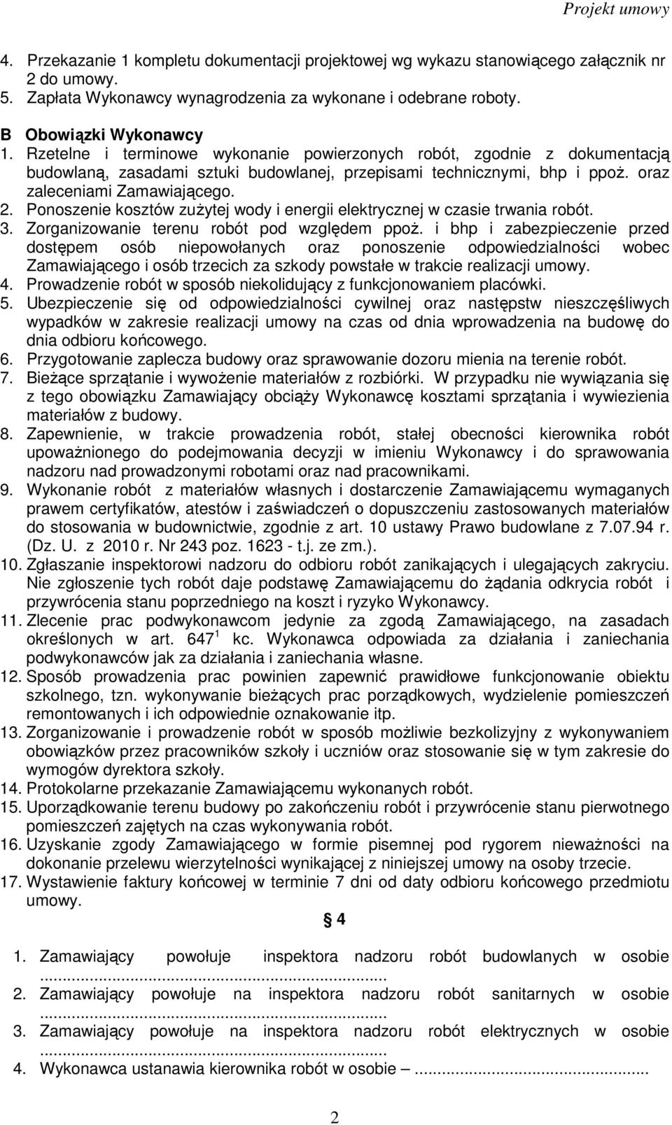 Ponoszenie kosztów zuŝytej wody i energii elektrycznej w czasie trwania robót. 3. Zorganizowanie terenu robót pod względem ppoŝ.