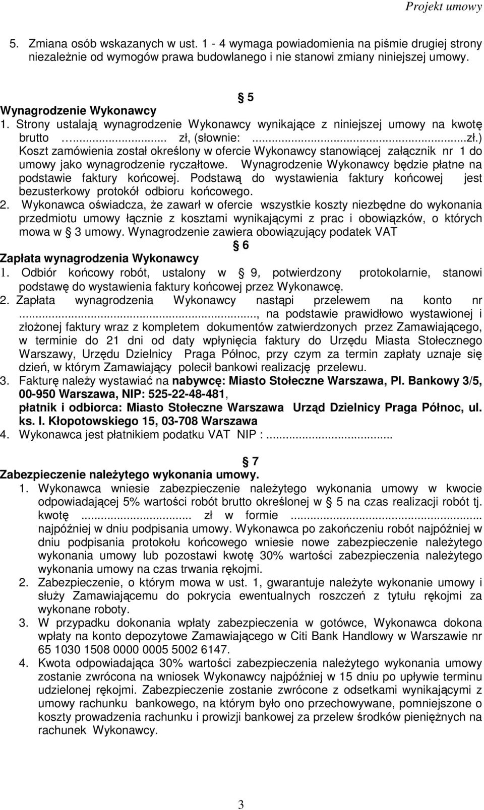 (słownie:...zł.) Koszt zamówienia został określony w ofercie Wykonawcy stanowiącej załącznik nr 1 do umowy jako wynagrodzenie ryczałtowe.