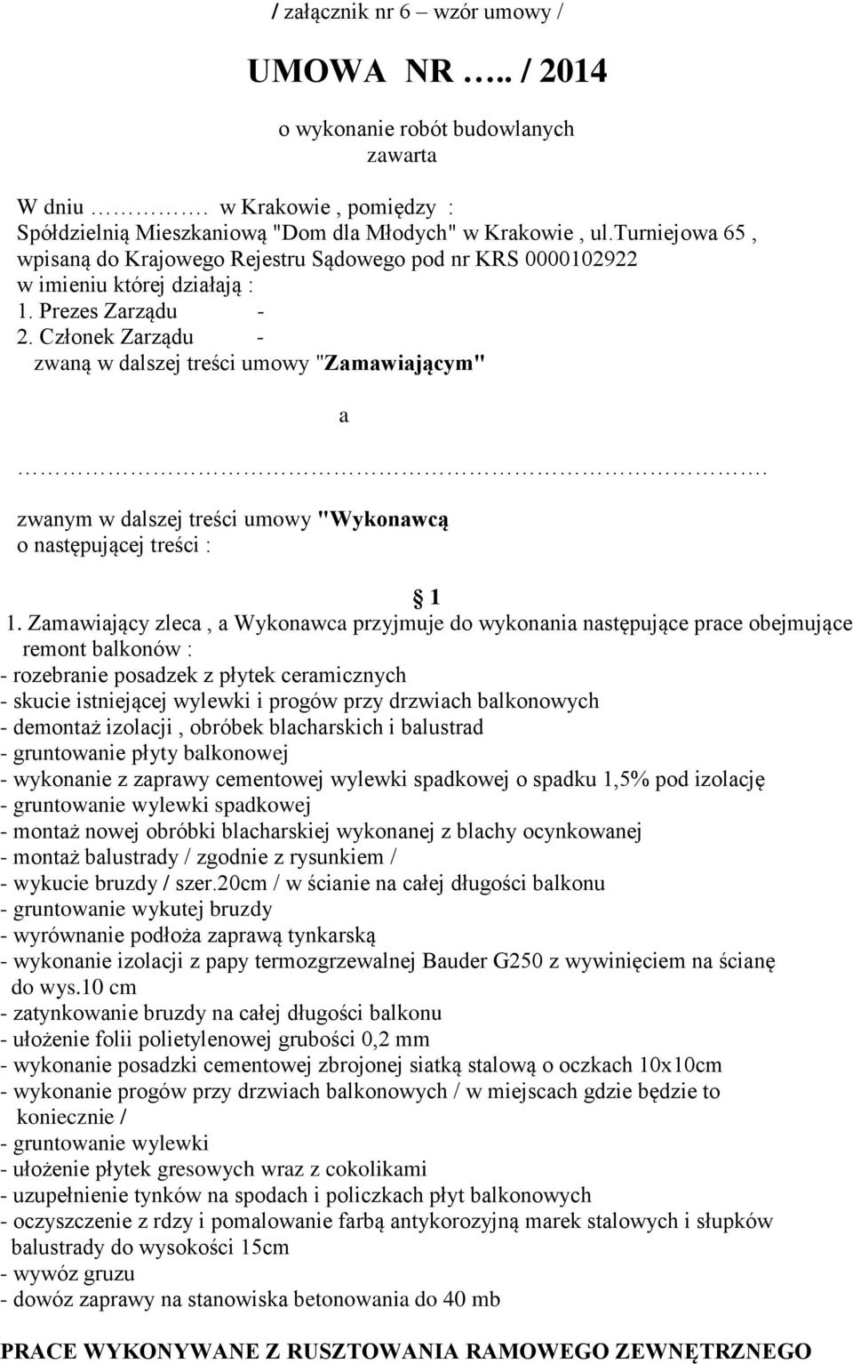 zwanym w dalszej treści umowy "Wykonawcą o następującej treści : 1 1.