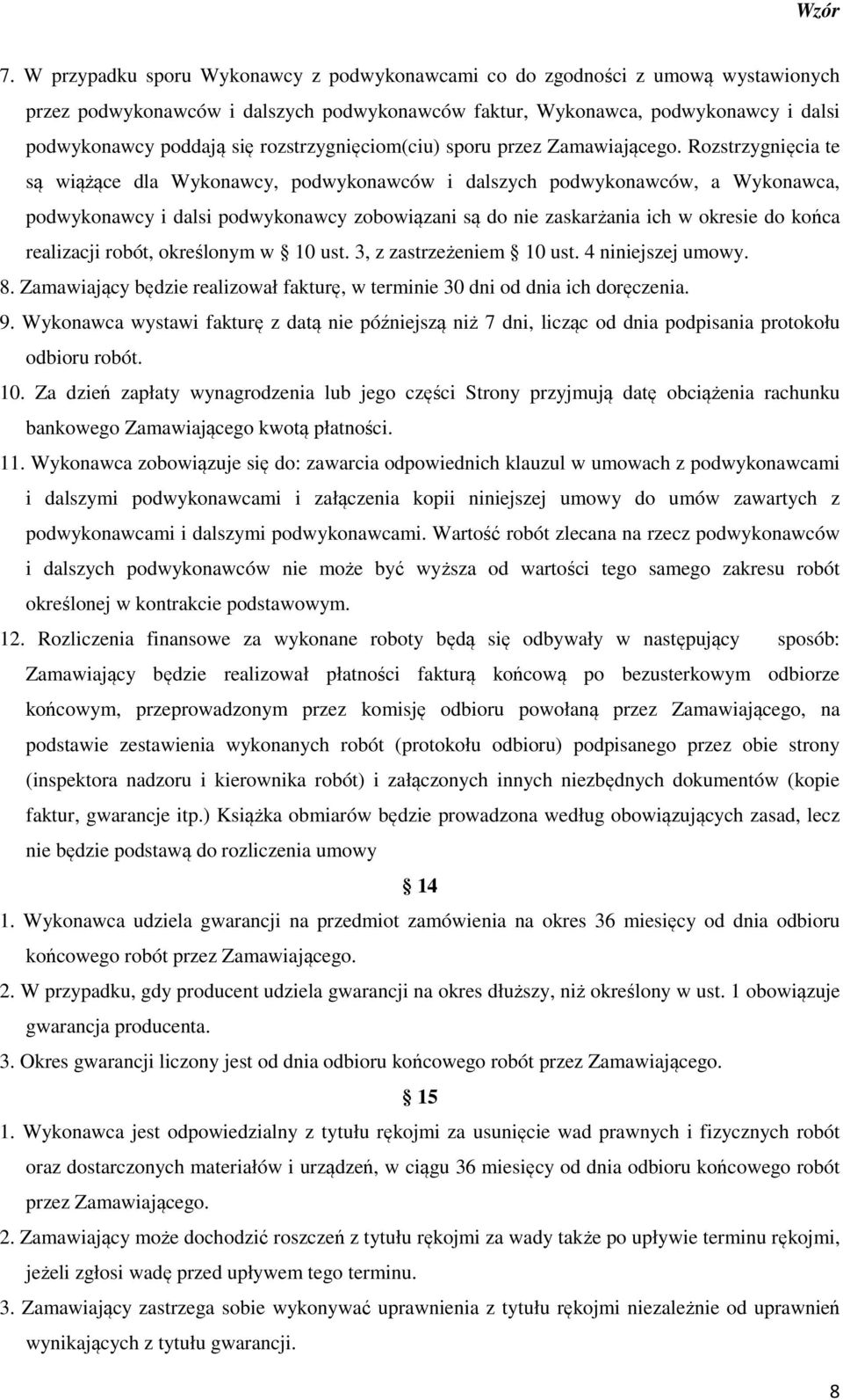 Rozstrzygnięcia te są wiążące dla Wykonawcy, podwykonawców i dalszych podwykonawców, a Wykonawca, podwykonawcy i dalsi podwykonawcy zobowiązani są do nie zaskarżania ich w okresie do końca realizacji