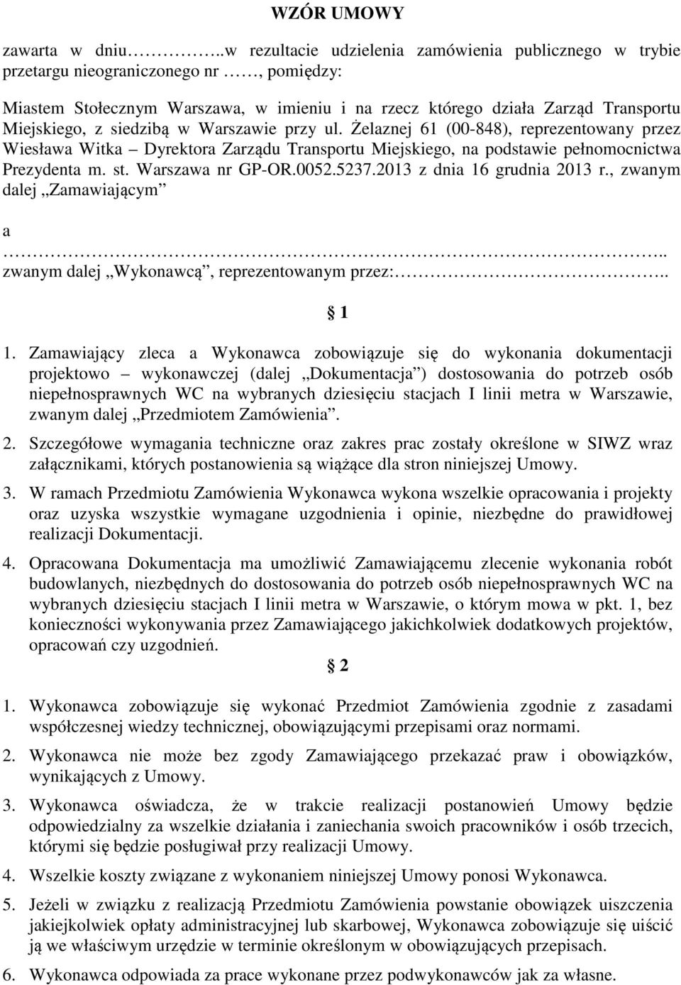 siedzibą w Warszawie przy ul. Żelaznej 61 (00-848), reprezentowany przez Wiesława Witka Dyrektora Zarządu Transportu Miejskiego, na podstawie pełnomocnictwa Prezydenta m. st. Warszawa nr GP-OR.0052.