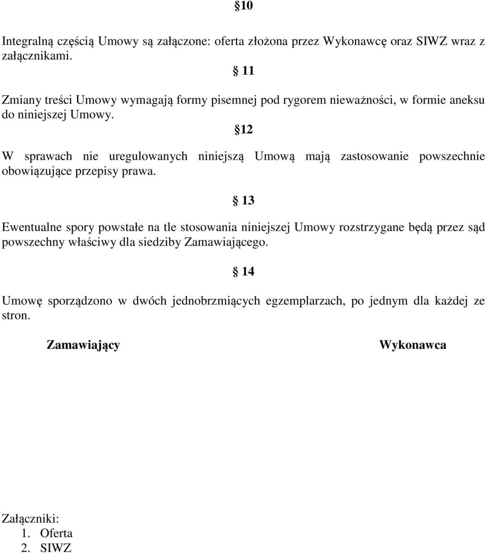 12 W sprawach nie uregulowanych niniejszą Umową mają zastosowanie powszechnie obowiązujące przepisy prawa.