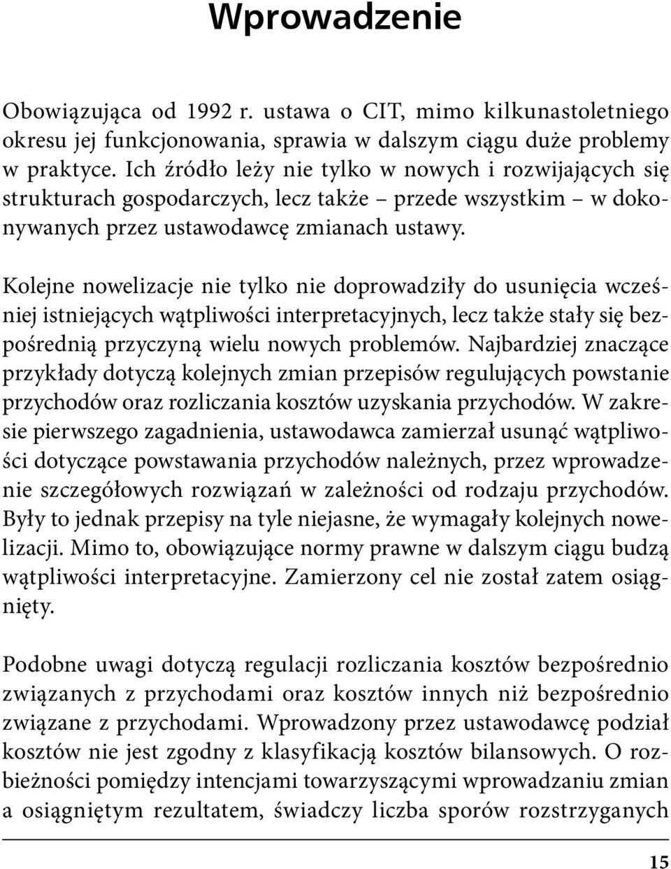 Kolejne nowelizacje nie tylko nie doprowadziły do usunięcia wcześniej istniejących wątpliwości interpretacyjnych, lecz także stały się bezpośrednią przyczyną wielu nowych problemów.