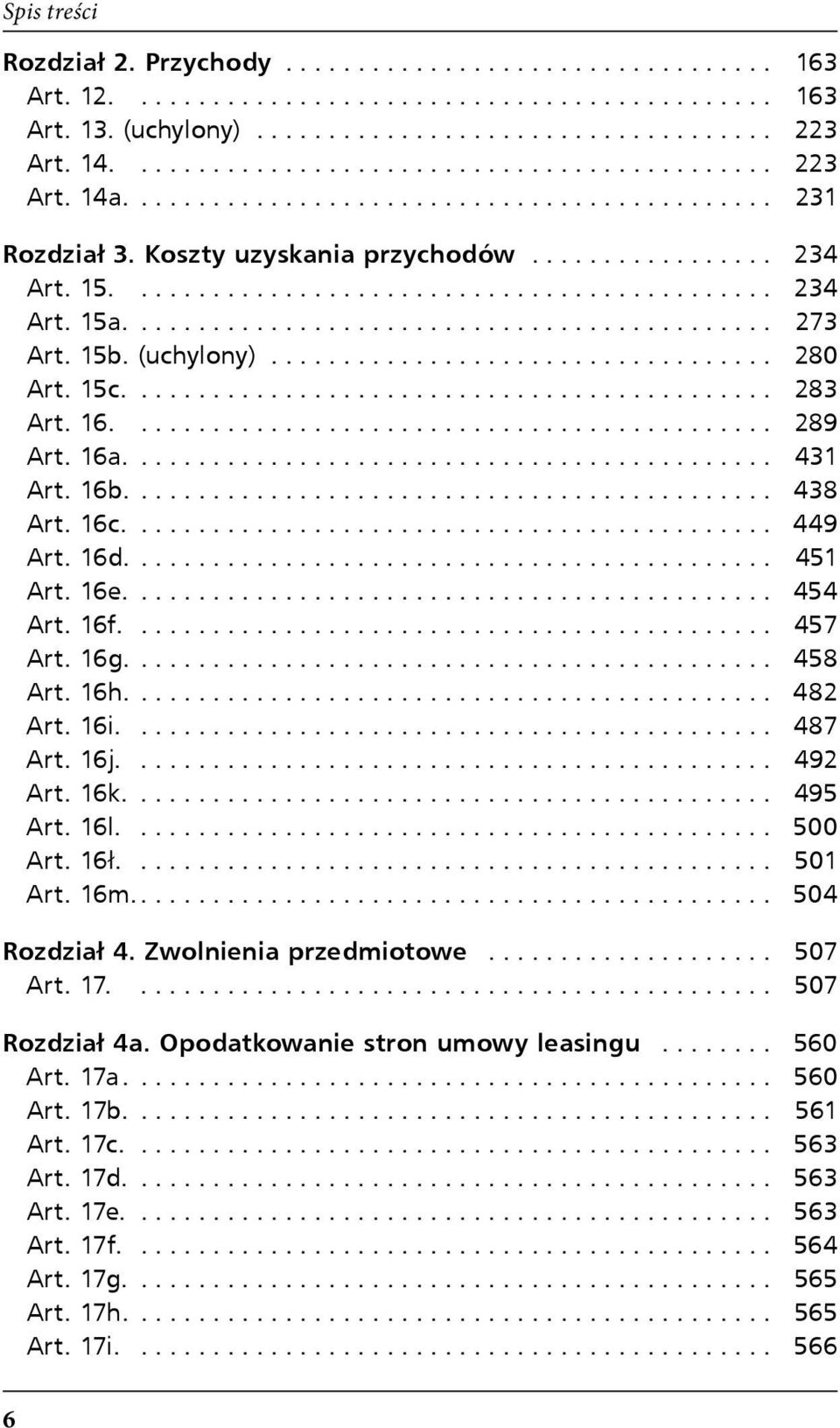 16h.... 482 Art. 16i.... 487 Art. 16j.... 492 Art. 16k.... 495 Art. 16l.... 500 Art. 16ł.... 501 Art. 16m.... 504 Rozdział 4. Zwolnienia przedmiotowe... 507 Art. 17.... 507 Rozdział 4a.