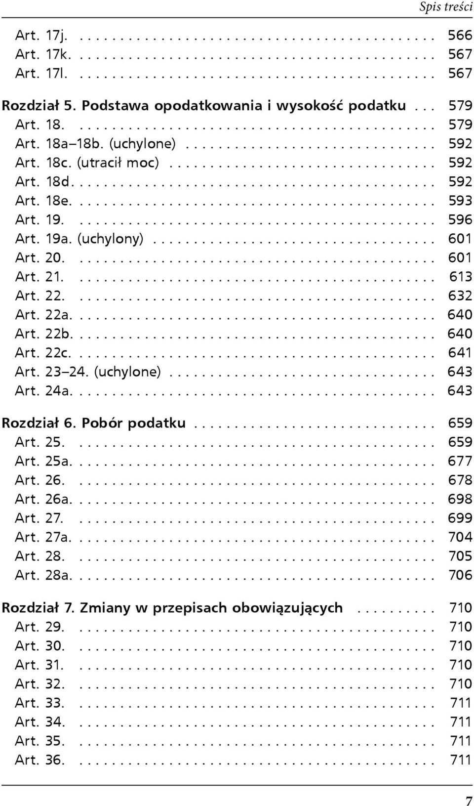 23 24. (uchylone)... 643 Art. 24a.... 643 Rozdział 6. Pobór podatku... 659 Art. 25.... 659 Art. 25a.... 677 Art. 26.... 678 Art. 26a.... 698 Art. 27.... 699 Art. 27a.... 704 Art. 28.... 705 Art.