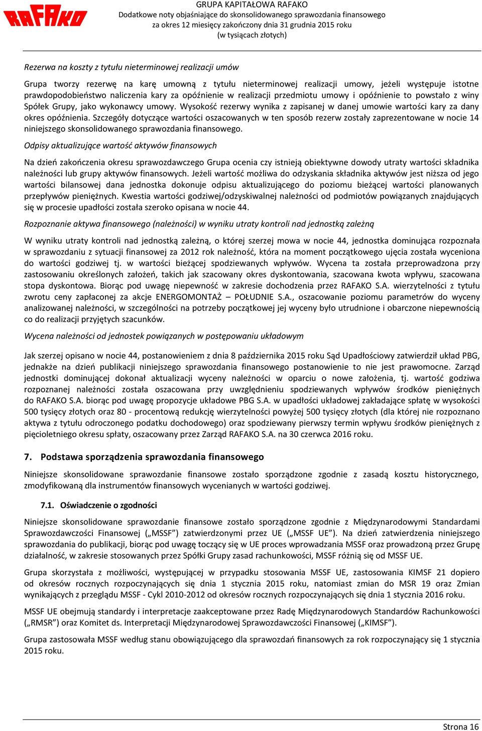 Szczegóły dotyczące wartości oszacowanych w ten sposób rezerw zostały zaprezentowane w nocie 14 niniejszego skonsolidowanego sprawozdania finansowego.