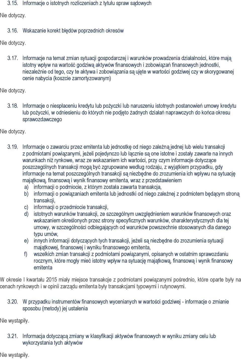 tego, czy te aktywa i zobowiązania są ujęte w wartości godziwej czy w skorygowanej cenie nabycia (koszcie zamortyzowanym) Nie dotyczy. 3.18.