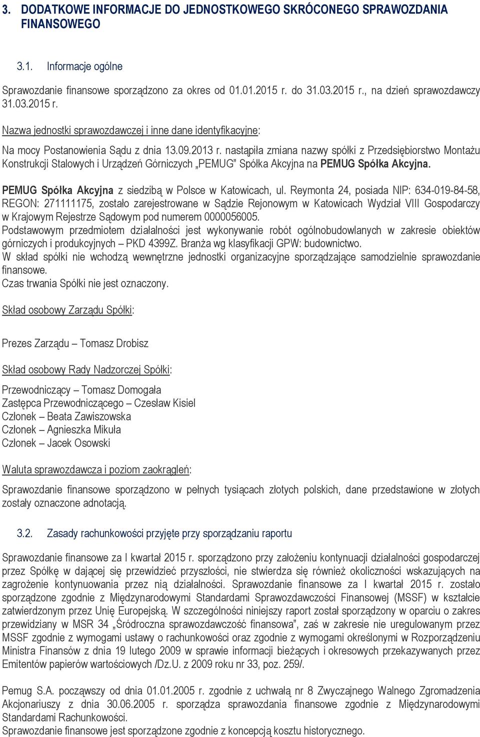nastąpiła zmiana nazwy spółki z Przedsiębiorstwo Montażu Konstrukcji Stalowych i Urządzeń Górniczych PEMUG Spółka Akcyjna na PEMUG Spółka Akcyjna.