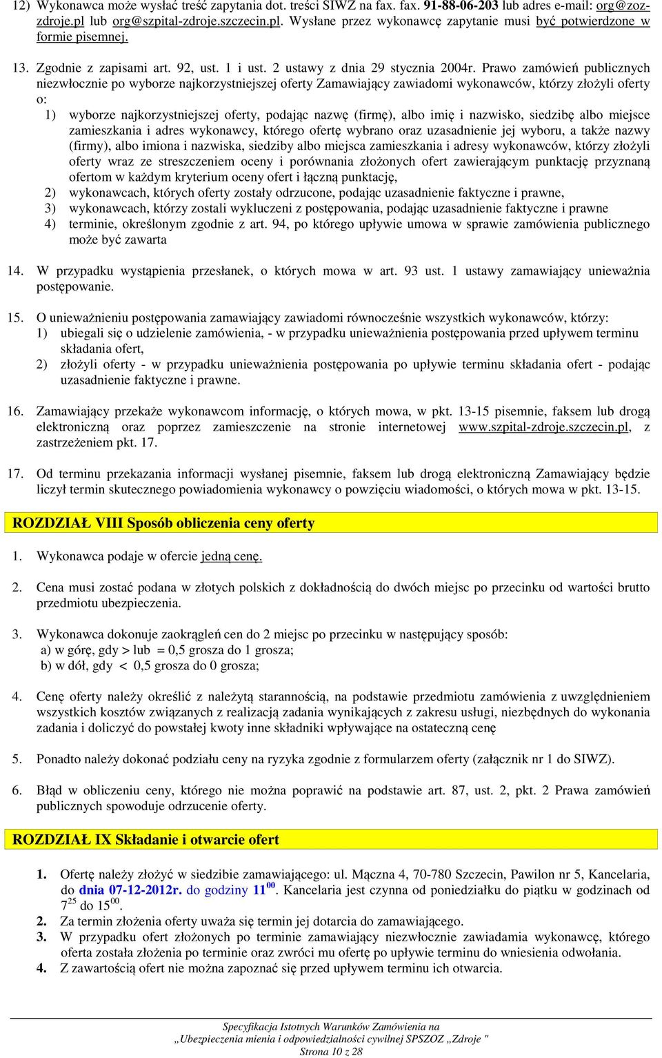 Prawo zamówień publicznych niezwłocznie po wyborze najkorzystniejszej oferty Zamawiający zawiadomi wykonawców, którzy złożyli oferty o: 1) wyborze najkorzystniejszej oferty, podając nazwę (firmę),