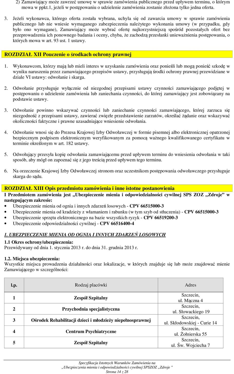 było ono wymagane), Zamawiający może wybrać ofertę najkorzystniejszą spośród pozostałych ofert bez przeprowadzenia ich ponownego badania i oceny, chyba, że zachodzą przesłanki unieważnienia