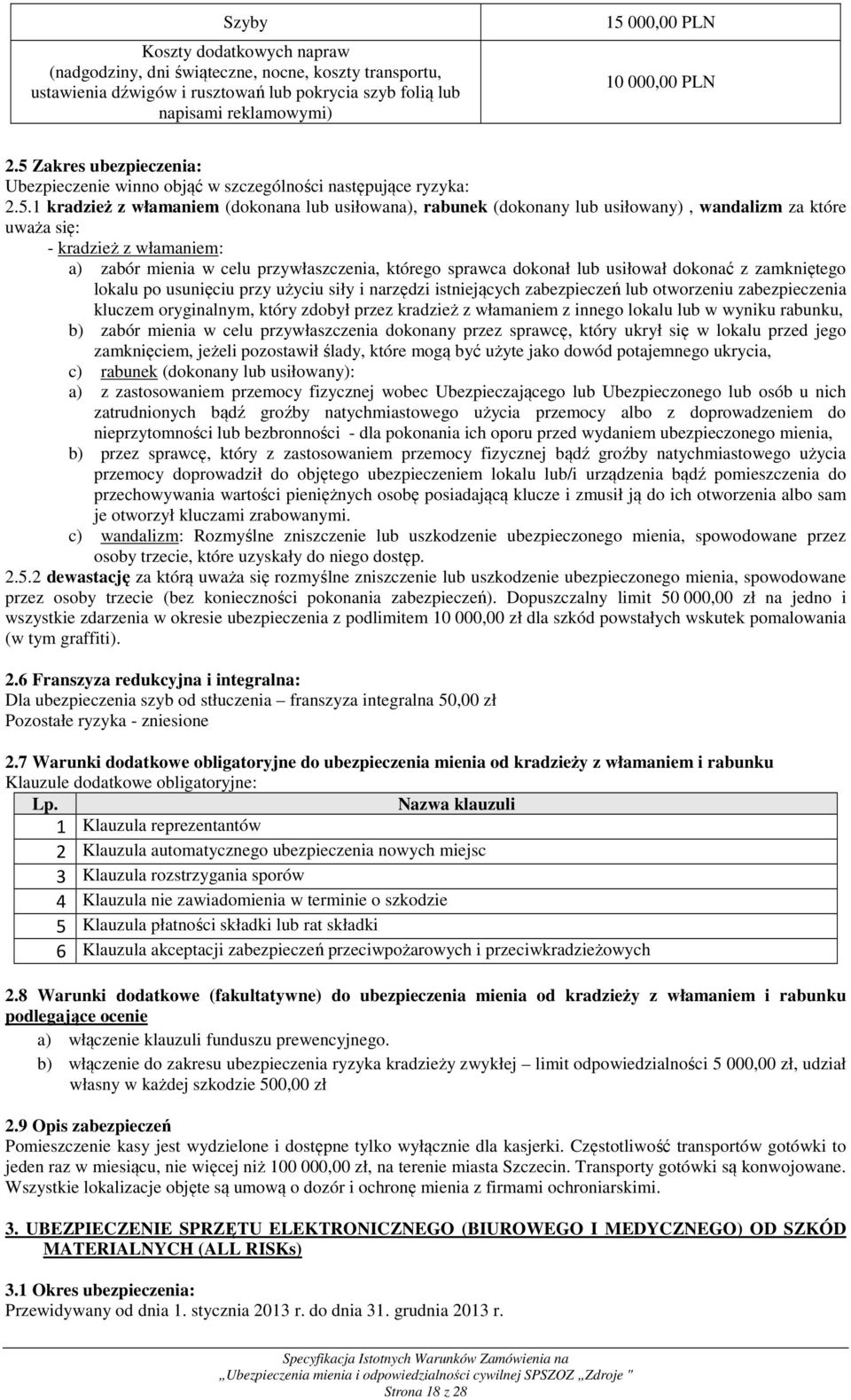 się: - kradzież z włamaniem: a) zabór mienia w celu przywłaszczenia, którego sprawca dokonał lub usiłował dokonać z zamkniętego lokalu po usunięciu przy użyciu siły i narzędzi istniejących