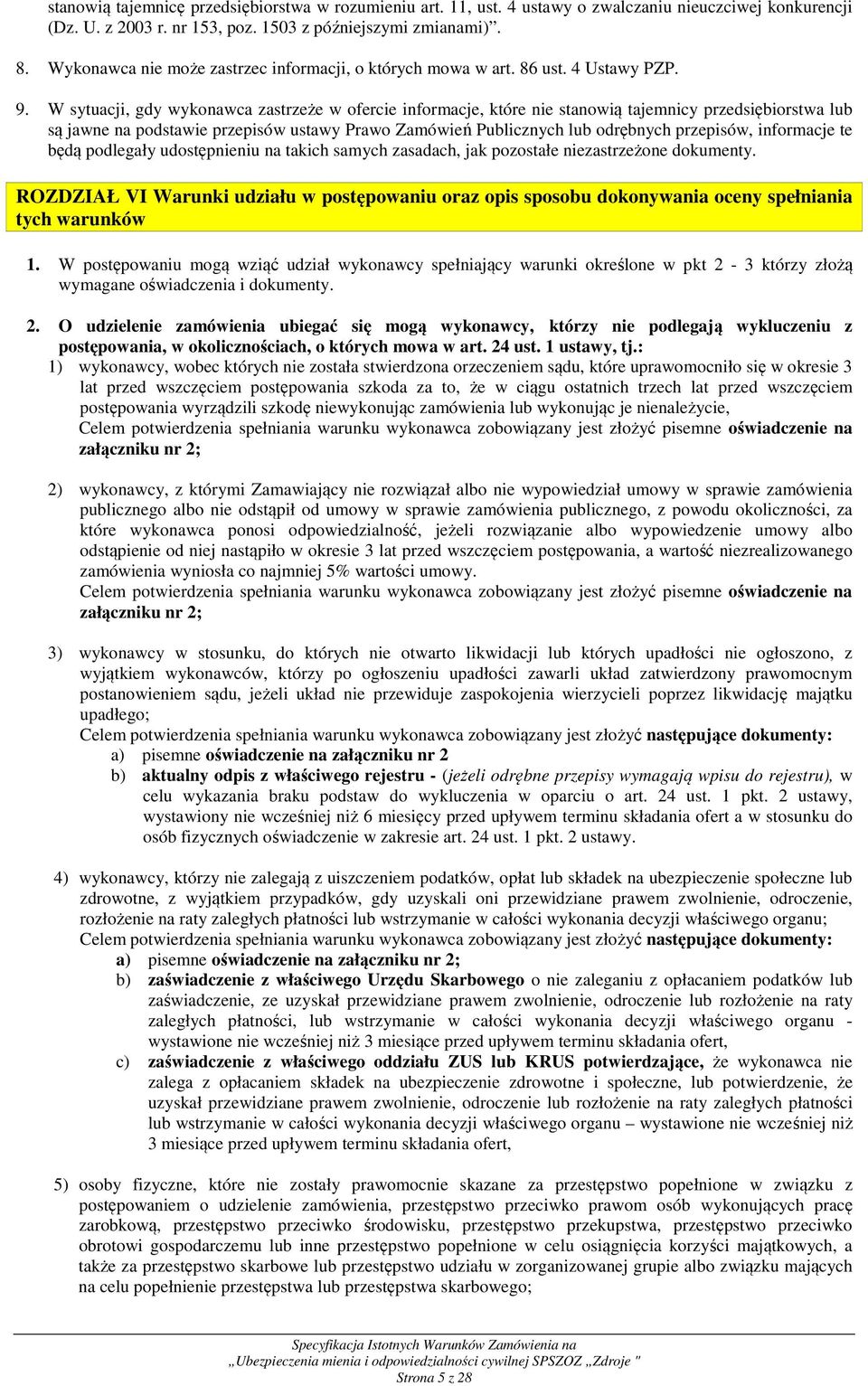 W sytuacji, gdy wykonawca zastrzeże w ofercie informacje, które nie stanowią tajemnicy przedsiębiorstwa lub są jawne na podstawie przepisów ustawy Prawo Zamówień Publicznych lub odrębnych przepisów,