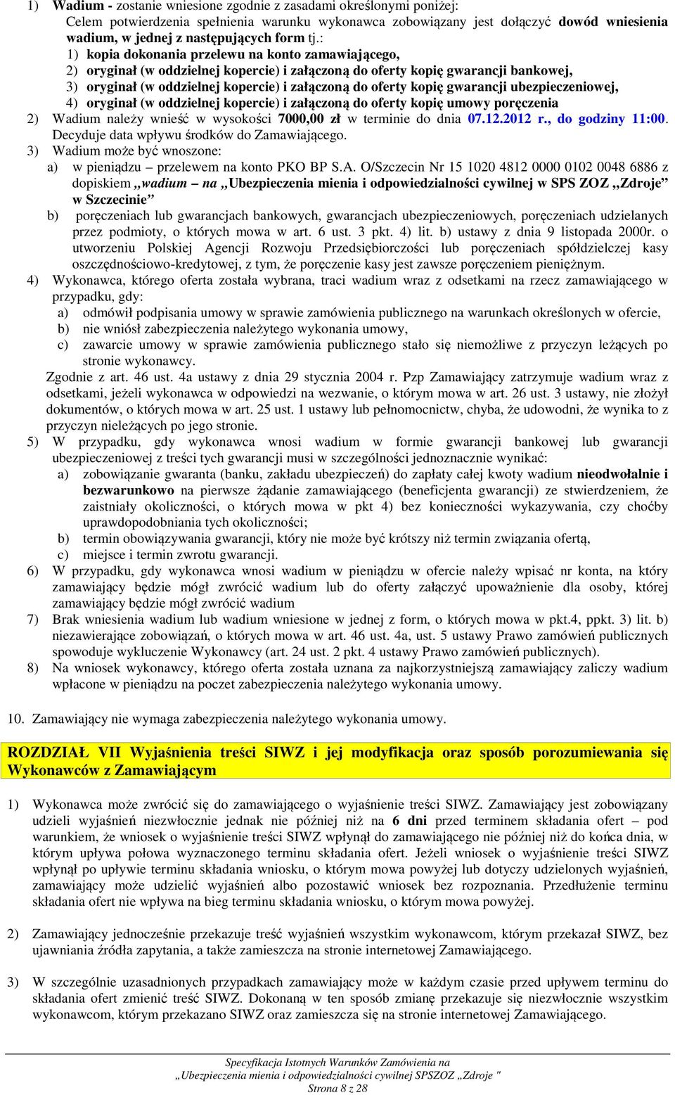 : 1) kopia dokonania przelewu na konto zamawiającego, 2) oryginał (w oddzielnej kopercie) i załączoną do oferty kopię gwarancji bankowej, 3) oryginał (w oddzielnej kopercie) i załączoną do oferty