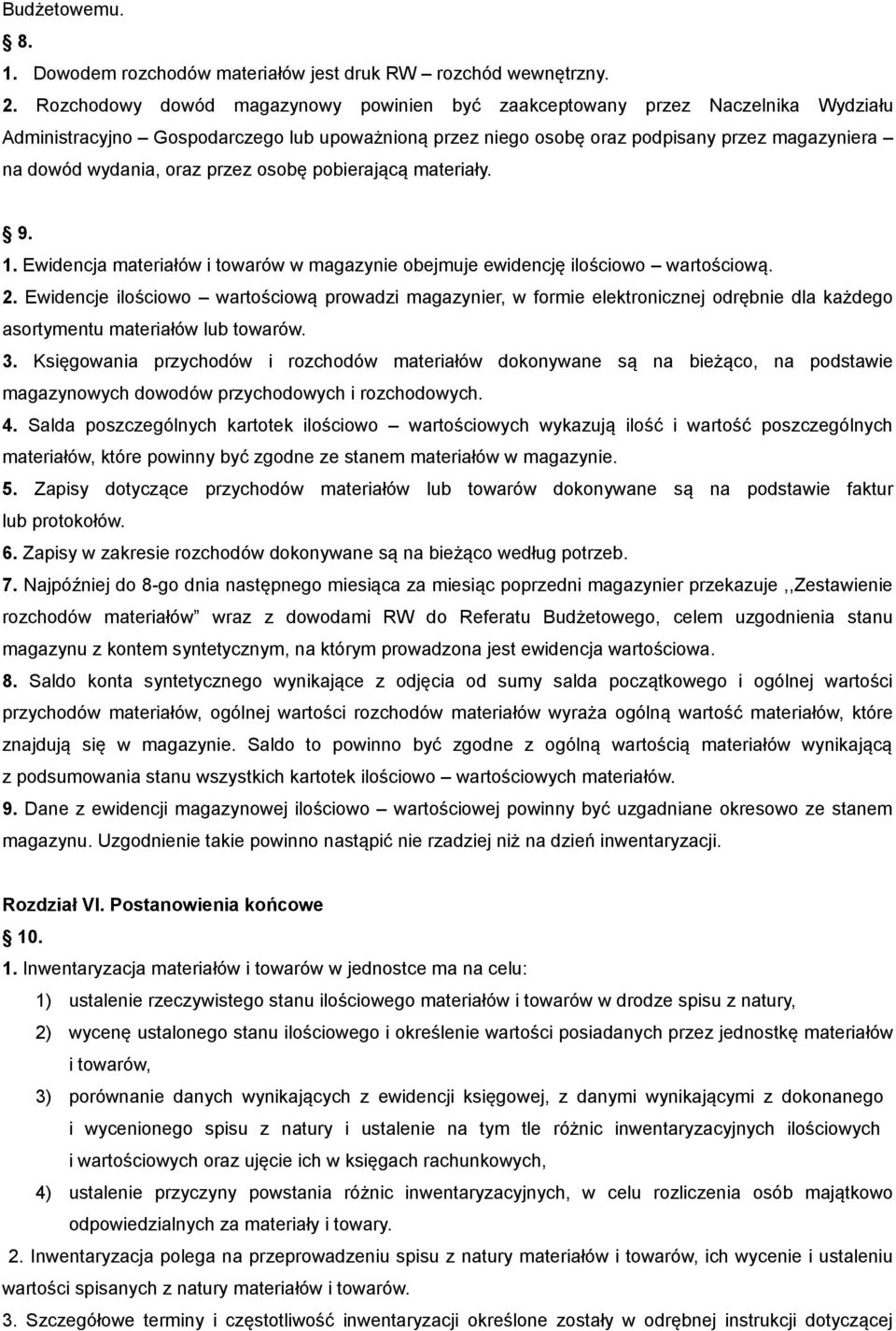 oraz przez osobę pobierającą materiały. 9. 1. Ewidencja materiałów i towarów w magazynie obejmuje ewidencję ilościowo wartościową. 2.