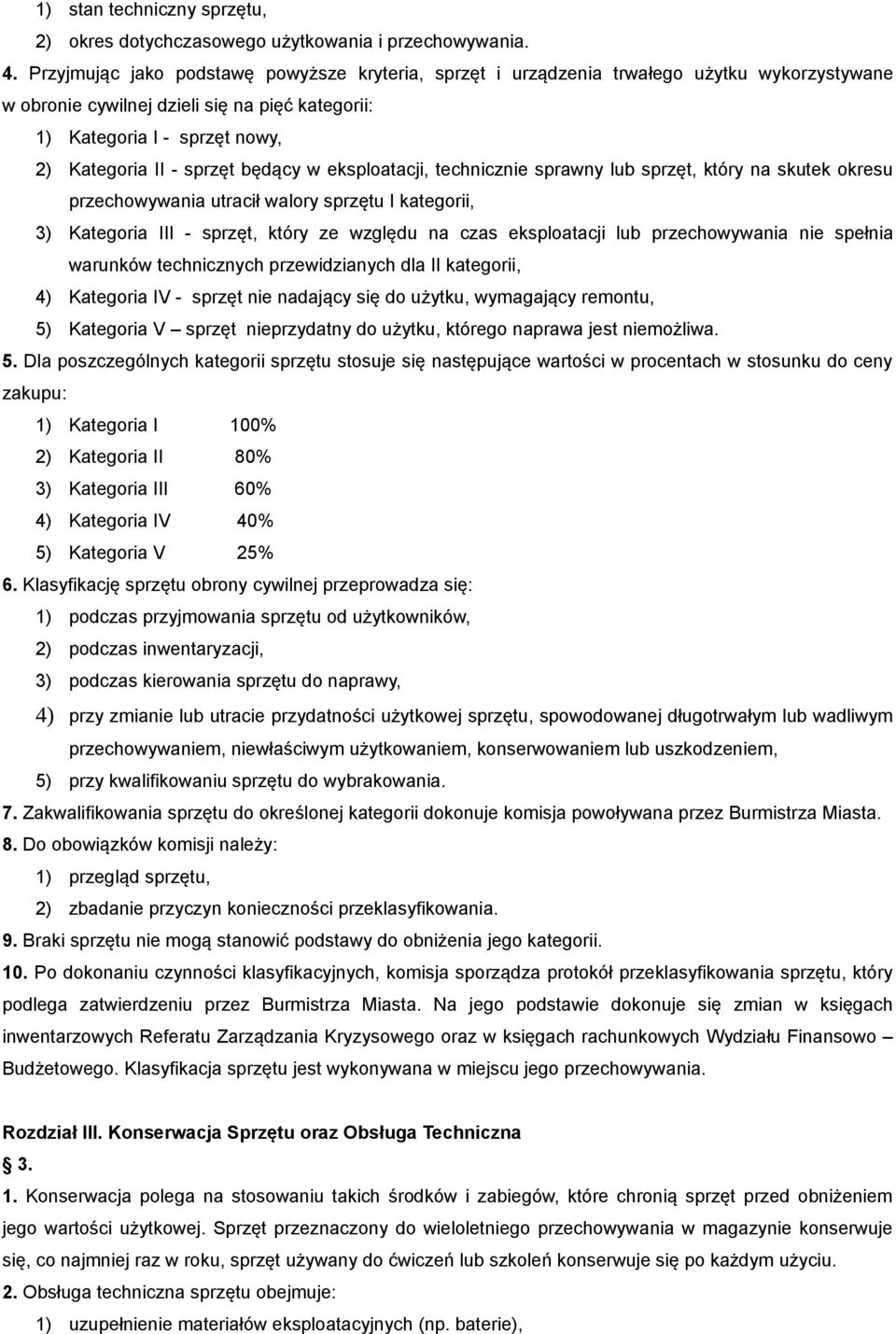 będący w eksploatacji, technicznie sprawny lub sprzęt, który na skutek okresu przechowywania utracił walory sprzętu I kategorii, 3) Kategoria III - sprzęt, który ze względu na czas eksploatacji lub