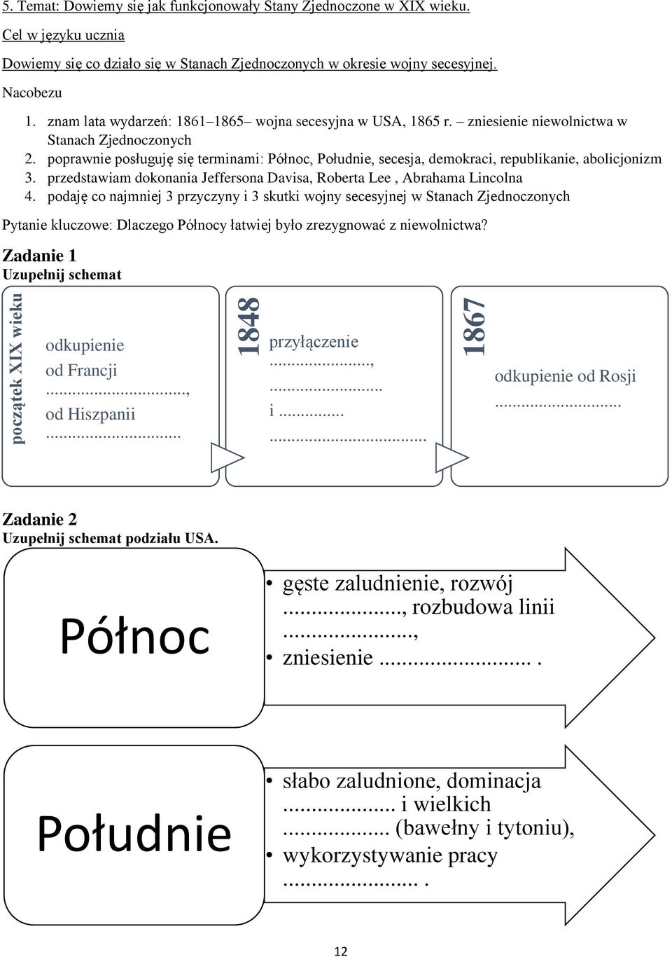 poprawnie posługuję się terminami: Północ, Południe, secesja, demokraci, republikanie, abolicjonizm 3. przedstawiam dokonania Jeffersona Davisa, Roberta Lee, Abrahama Lincolna 4.