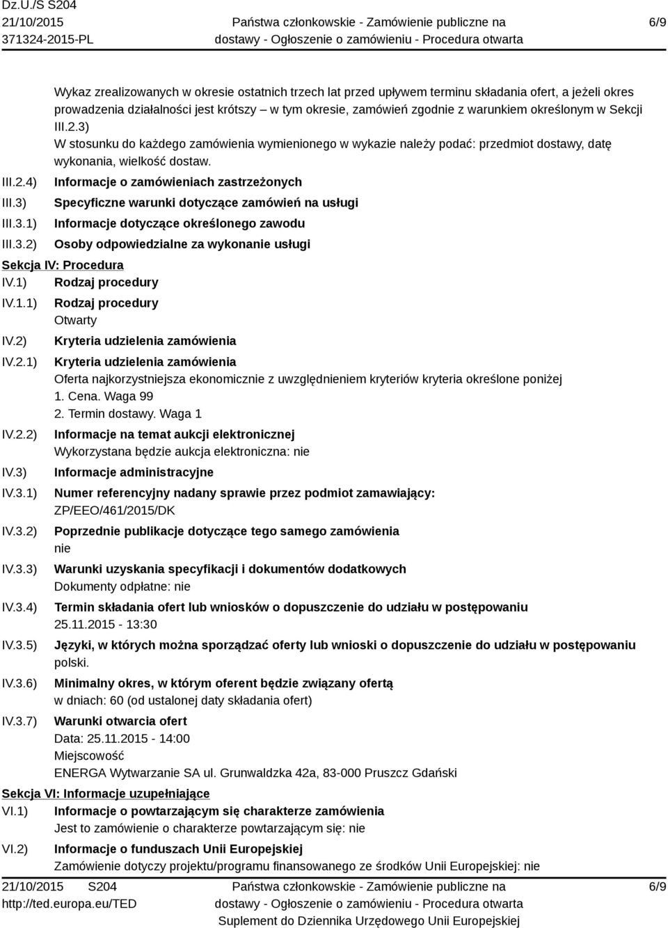 1) 2) Wykaz zrealizowanych w okresie ostatnich trzech lat przed upływem terminu składania ofert, a jeżeli okres prowadzenia działalności jest krótszy w tym okresie, zamówień zgodnie z warunkiem