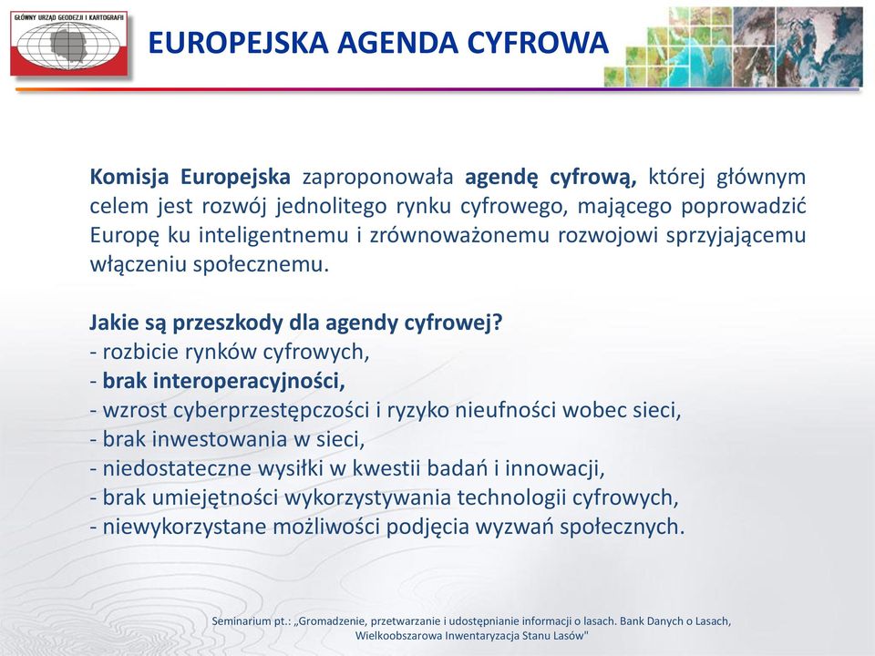 - rozbicie rynków cyfrowych, - brak interoperacyjności, - wzrost cyberprzestępczości i ryzyko nieufności wobec sieci, - brak inwestowania w sieci, - niedostateczne wysiłki w