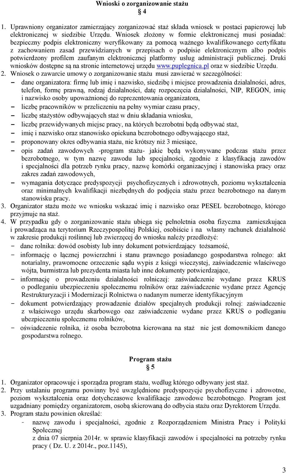 podpisie elektronicznym albo podpis potwierdzony profilem zaufanym elektronicznej platformy usług administracji publicznej. Druki wniosków dostępne są na stronie internetowej urzędu www.puplegnica.