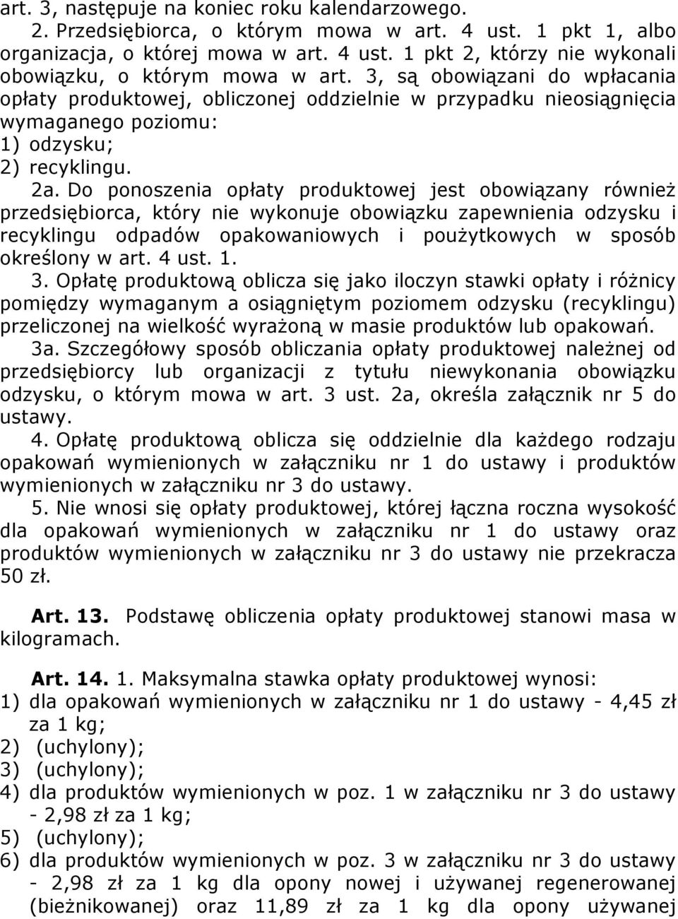 Do ponoszenia opłaty produktowej jest obowiązany również przedsiębiorca, który nie wykonuje obowiązku zapewnienia odzysku i recyklingu odpadów opakowaniowych i poużytkowych w sposób określony w art.